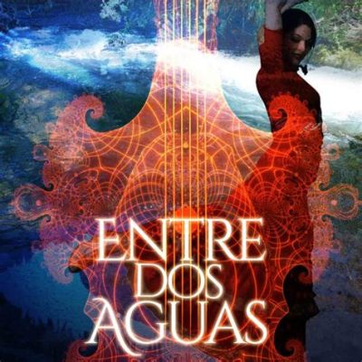 Entre Dos Aguas - Eine leidenschaftliche Reise zwischen Flamenco-Tradition und moderner Interpretation