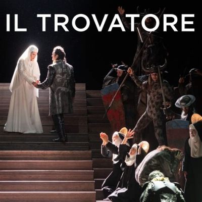  Il Trovatore: Eine romantische Oper voller dramatischer Wendungen und leidenschaftlicher Arien